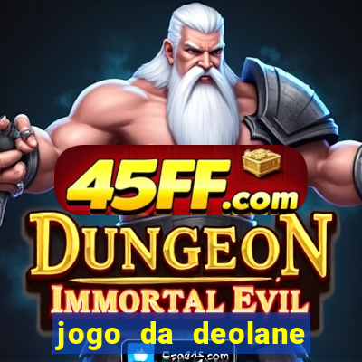 jogo da deolane que ganha dinheiro